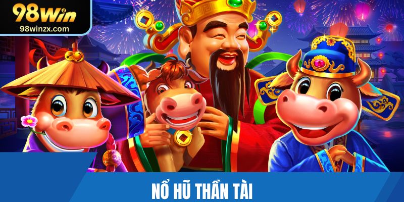 Nổ Hũ Thần Tài - Trạm Game Giải Trí Thưởng Cực Khủng Lớn