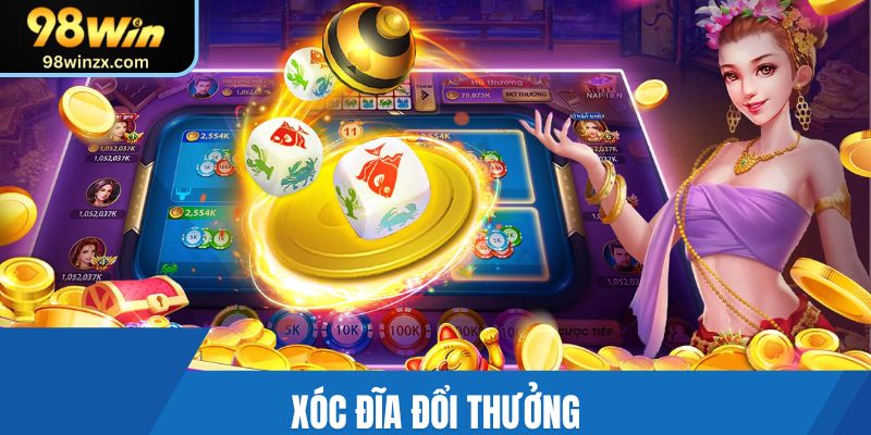 Xóc Đĩa Đổi Thưởng 98win: Rinh Thưởng Lớn, Chơi Cực Đã