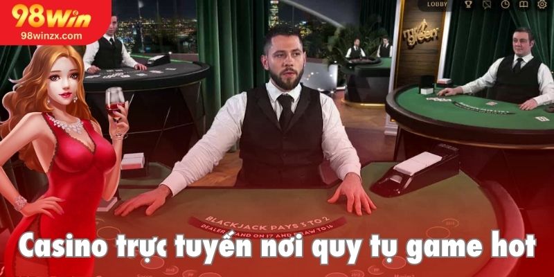 Casino trực tuyến quy tụ hầu hết các tựa game hot