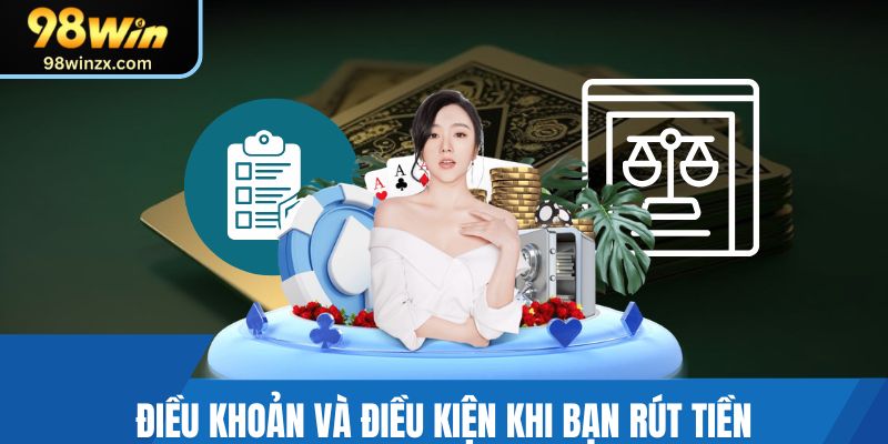 Điều khoản và điều kiện khi bạn rút tiền