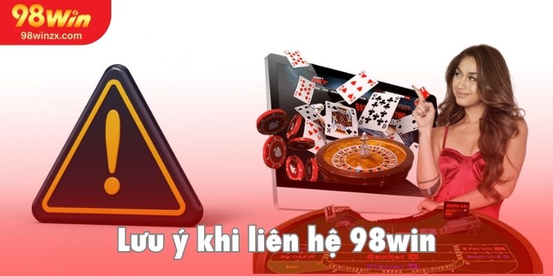 Liên hệ 98win cùng những lưu ý quan trọng
