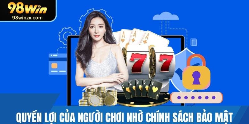 Quyền lợi của người chơi nhờ chính sách bảo mật